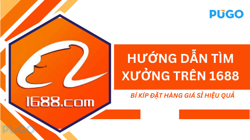 Hướng dẫn tìm xưởng trên 1688: Bí kíp đặt hàng giá sỉ hiệu quả Hướng dẫn tìm xưởng trên 1688: Bí kíp đặt hàng giá sỉ hiệu quả