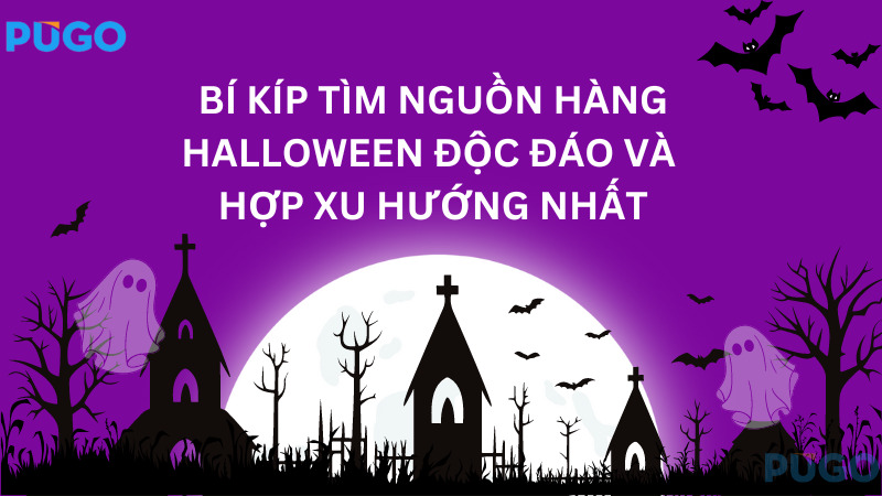 Bí kíp tìm nguồn hàng Halloween độc đáo và hợp xu hướng nhất Bí kíp tìm nguồn hàng Halloween độc đáo và hợp xu hướng nhất
