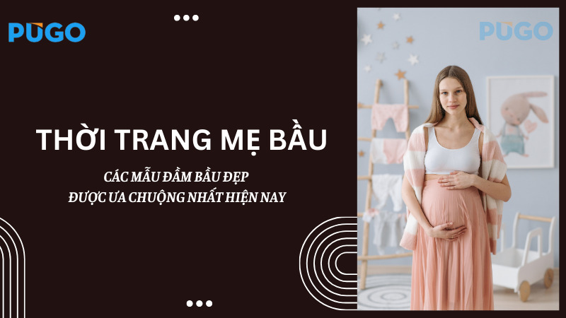 Thời trang mẹ bầu: Các mẫu đầm bầu được ưa chuộng nhất hiện nay