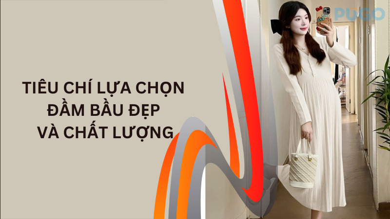 Tiêu chí để lựa chọn đầm bầu đẹp và chất lượng