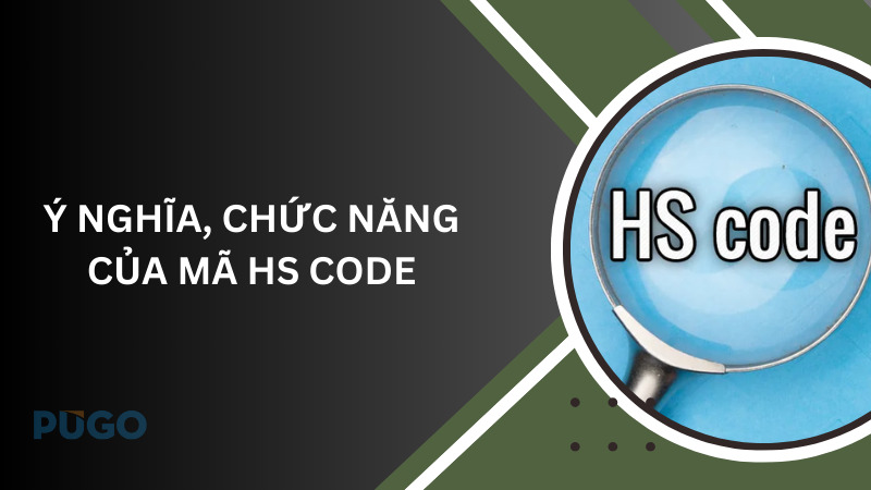 Ý nghĩa, chức năng của mã HS code Ý nghĩa, chức năng của mã HS code