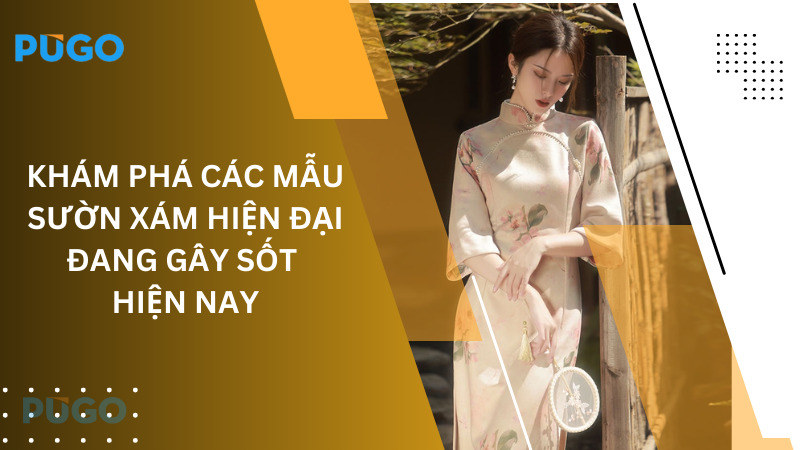 Khám phá các mẫu sườn xám hiện đại đang gây sốt hiện nay