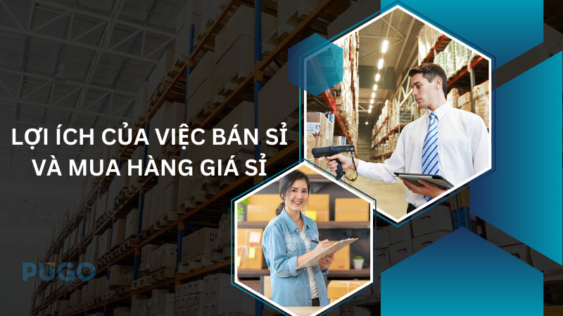 Lợi ích của việc bán sỉ và mua hàng giá sỉ Lợi ích của việc bán sỉ và mua hàng giá sỉ