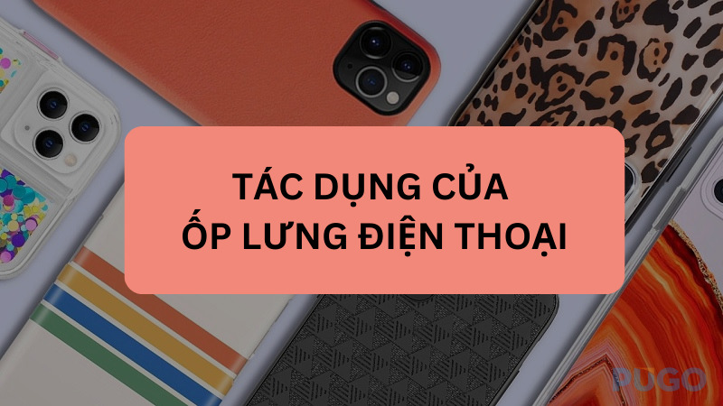 Tác dụng của ốp lưng điện thoại