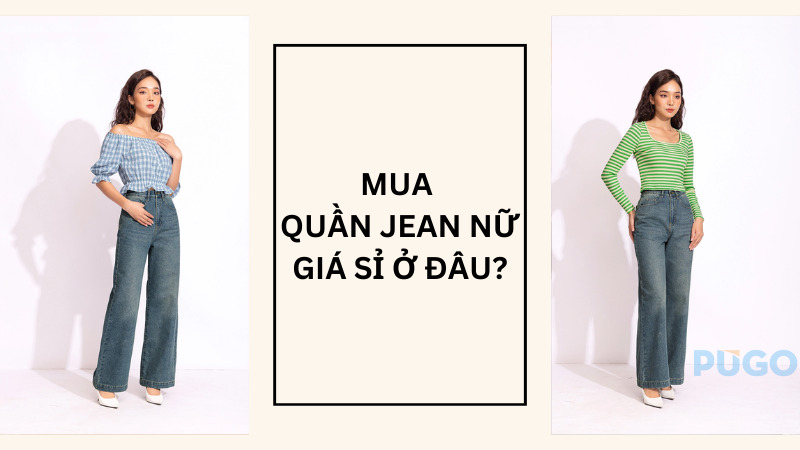 Mua quần jean nữ giá sỉ ở đâu?