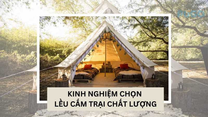 Kinh nghiệm chọn lều cắm trại chất lượng Kinh nghiệm chọn lều cắm trại chất lượng
