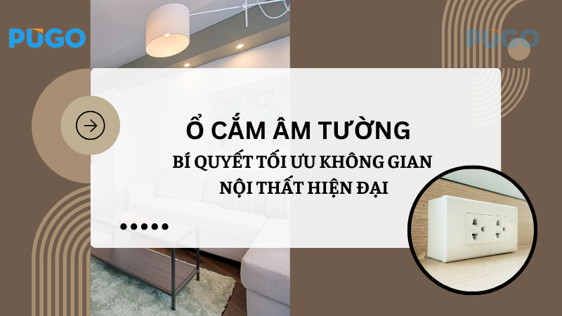 Ổ cắm âm tường: Bí quyết tối ưu không gian nội thất hiện đại