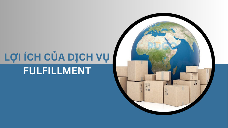 Lợi ích của dịch vụ fulfillment Lợi ích của dịch vụ fulfillment