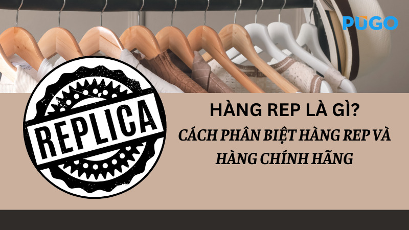 Hàng Rep là gì? Cách phân biệt hàng Rep và hàng chính hãng Hàng Rep là gì? Cách phân biệt hàng Rep và hàng chính hãng