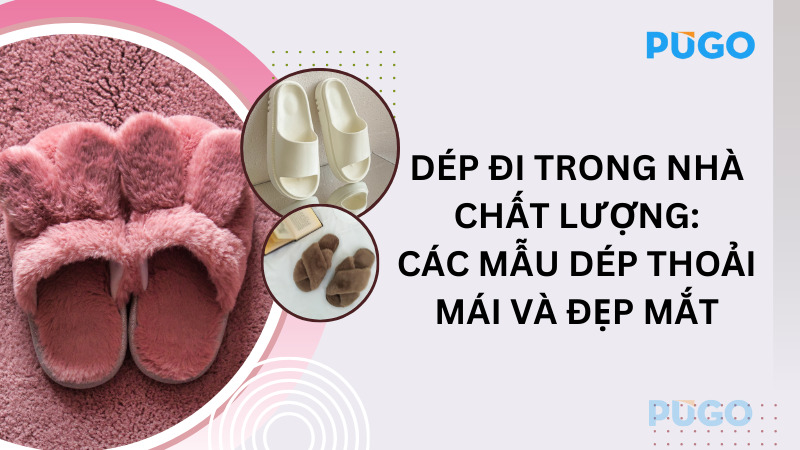 Dép đi trong nhà chất lượng: Các mẫu dép thoải mái và đẹp mắt Dép đi trong nhà chất lượng: Các mẫu dép thoải mái và đẹp mắt