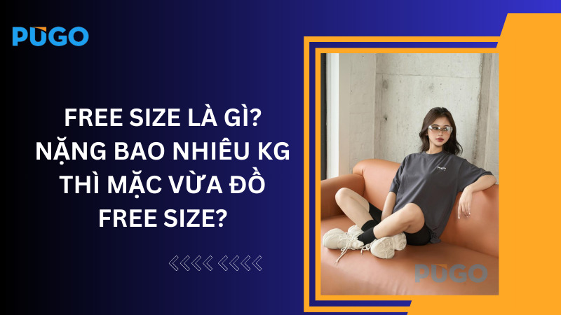 ree size Free size là gì? Nặng bao nhiêu kg thì mặc vừa đồ free size?