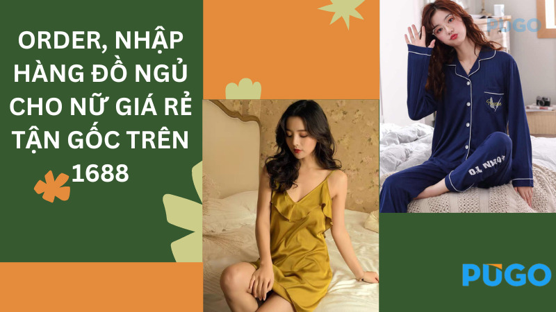 Order, nhập hàng đồ ngủ nữ giá rẻ tận gốc trên 1688
