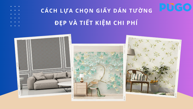 Cách lựa chọn giấy dán tường đẹp và tiết kiệm chi phí Cách lựa chọn giấy dán tường đẹp và tiết kiệm chi phí
