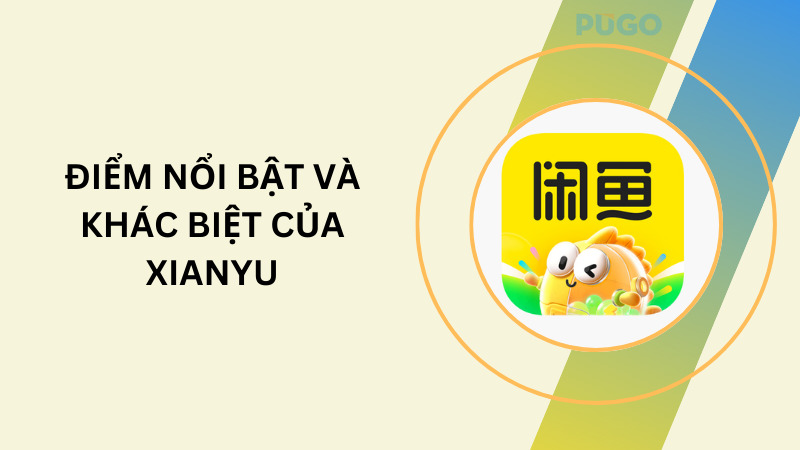 Điểm nổi bật và khác biệt của Xianyu