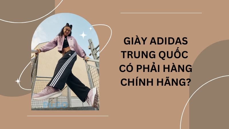 Giày Adidas Trung Quốc có phải hàng chính hãng?