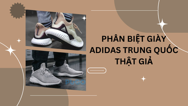Phân biệt giày Adidas Trung Quốc thật giả
