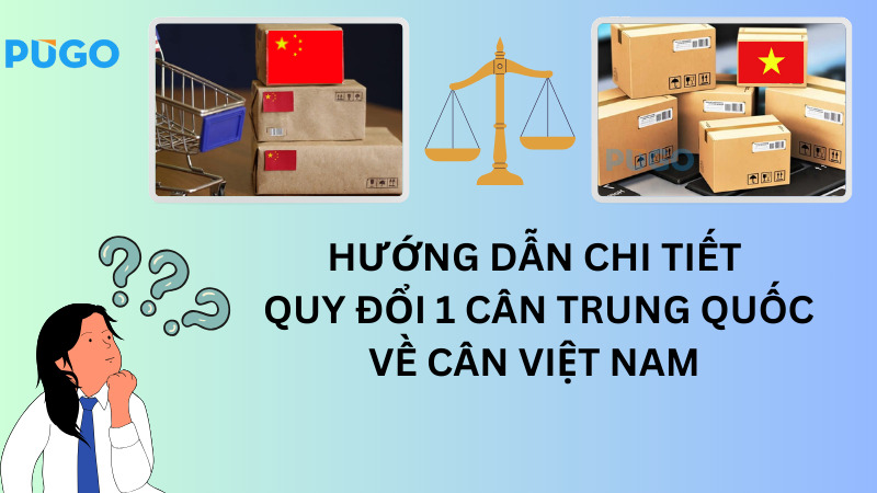 Hướng dẫn chi tiết quy đổi 1 cân Trung Quốc về cân Việt Nam Hướng dẫn chi tiết quy đổi 1 cân Trung Quốc về cân Việt Nam