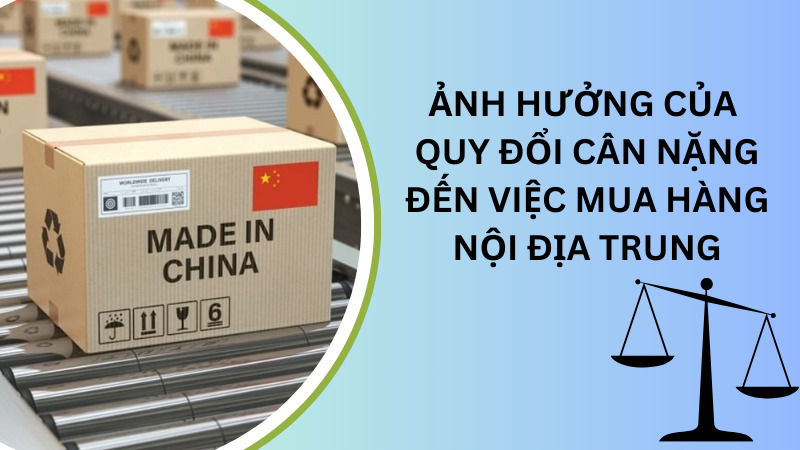 Ảnh hưởng của quy đổi cân nặng đến việc mua hàng nội địa Trung Ảnh hưởng của quy đổi cân nặng đến việc mua hàng nội địa Trung