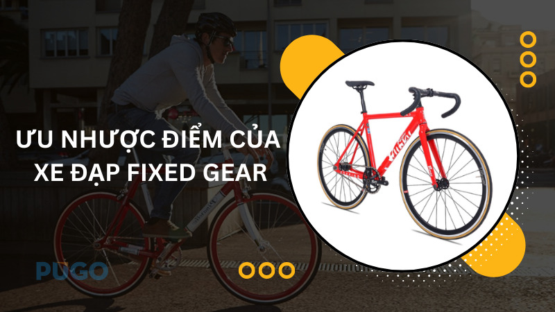 Ưu nhược điểm của xe đạp Fixed Gear Ưu nhược điểm của xe đạp Fixed Gear