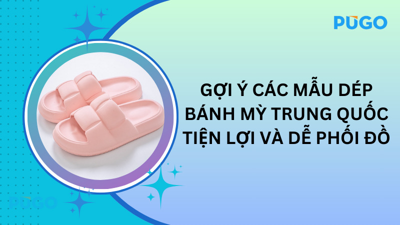 Gợi ý các mẫu dép bánh mì Trung Quốc tiện lợi và dễ phối đồ