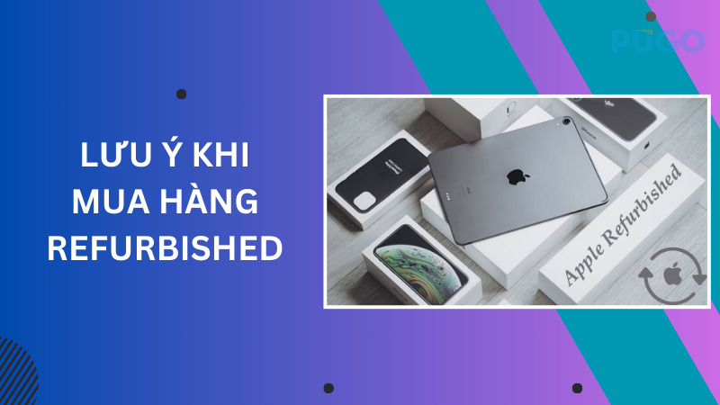 Lưu ý khi mua hàng refurbished Lưu ý khi mua hàng refurbished
