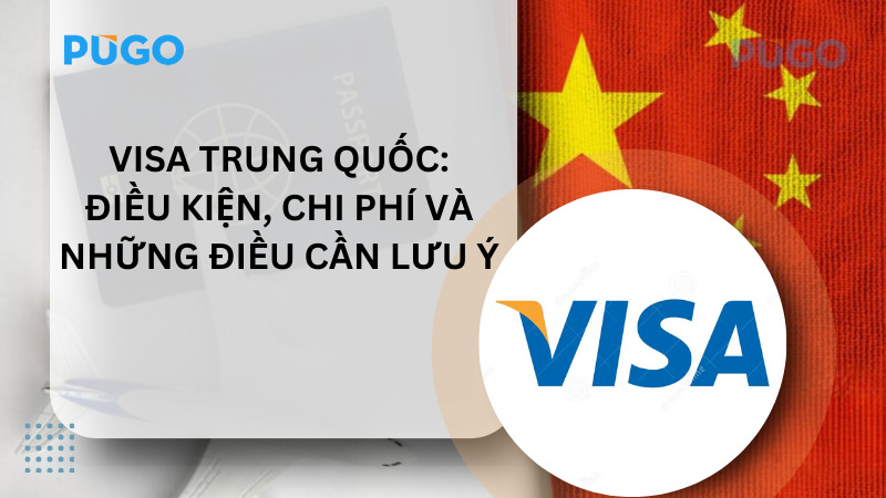 Visa Trung Quốc: Điều kiện, chi phí và những điều cần lưu ý Visa Trung Quốc: Điều kiện, chi phí và những điều cần lưu ý