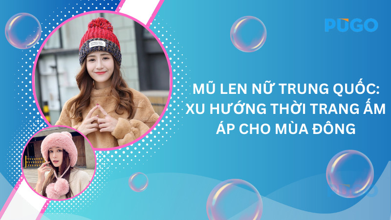Mũ len nữ Trung Quốc: Xu hướng thời trang ấm áp cho mùa đông Mũ len nữ Trung Quốc: Xu hướng thời trang ấm áp cho mùa đông
