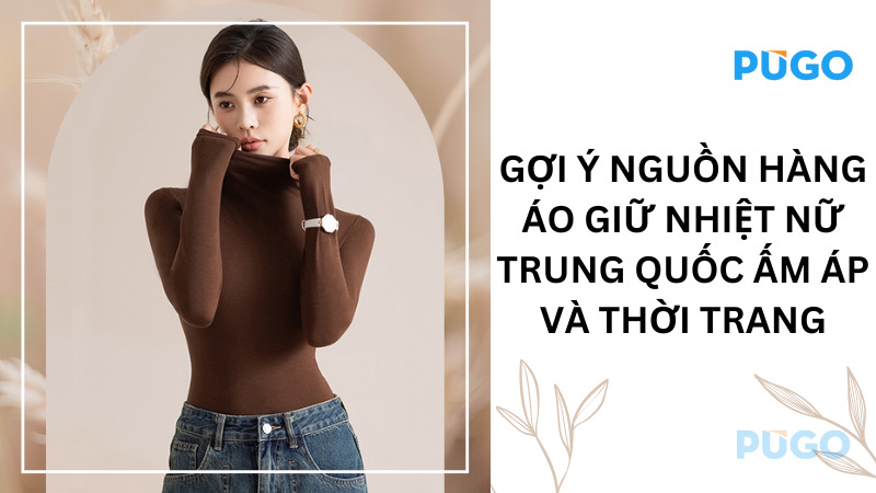 Gợi ý nguồn hàng áo giữ nhiệt nữ Trung Quốc ấm áp và thời trang