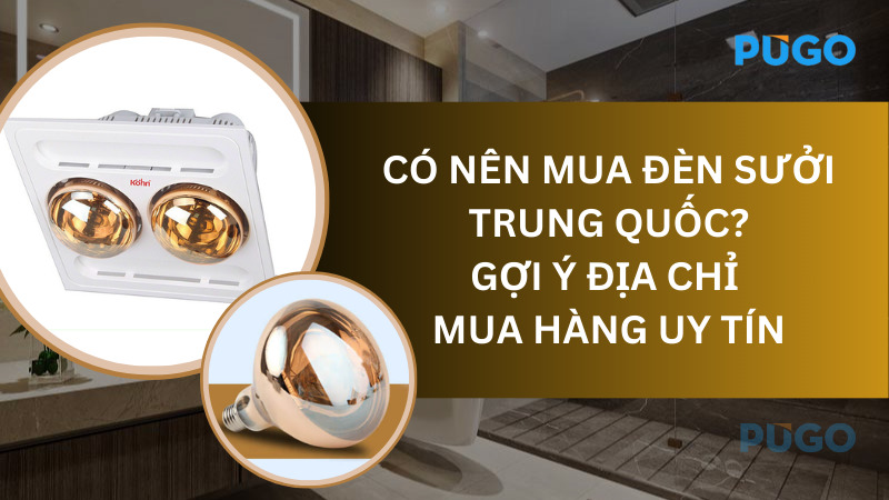 Có nên mua đèn sưởi Trung Quốc? Gợi ý địa chỉ mua hàng uy tín Có nên mua đèn sưởi Trung Quốc? Gợi ý địa chỉ mua hàng uy tín