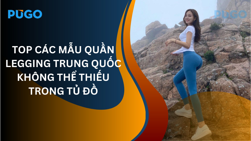 Top các mẫu quần legging Trung Quốc không thể thiếu trong tủ đồ