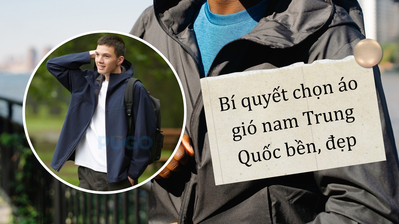 Bí quyết chọn áo gió nam Trung Quốc bền, đẹp Bí quyết chọn áo gió nam Trung Quốc bền, đẹp