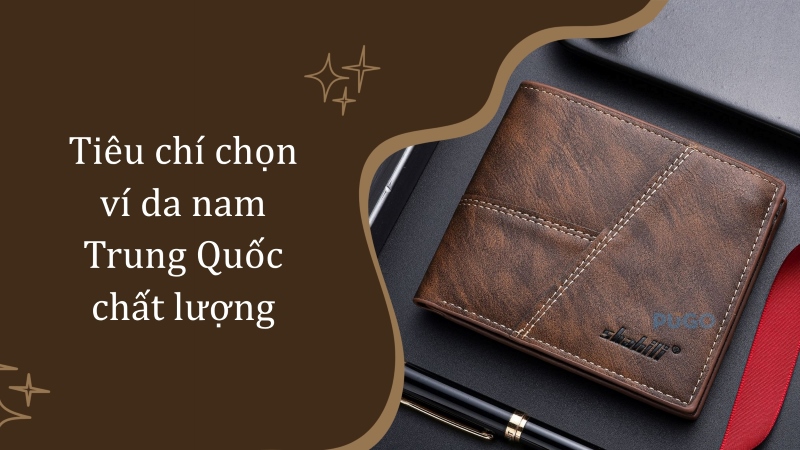 Tiêu chí chọn ví da nam Trung Quốc chất lượng
