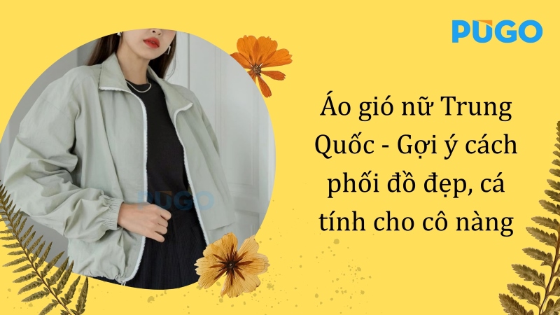 Áo gió nữ Trung Quốc - Gợi ý cách phối đồ đẹp, cá tính cho cô nàng Áo gió nữ Trung Quốc - Gợi ý cách phối đồ đẹp, cá tính cho cô nàng