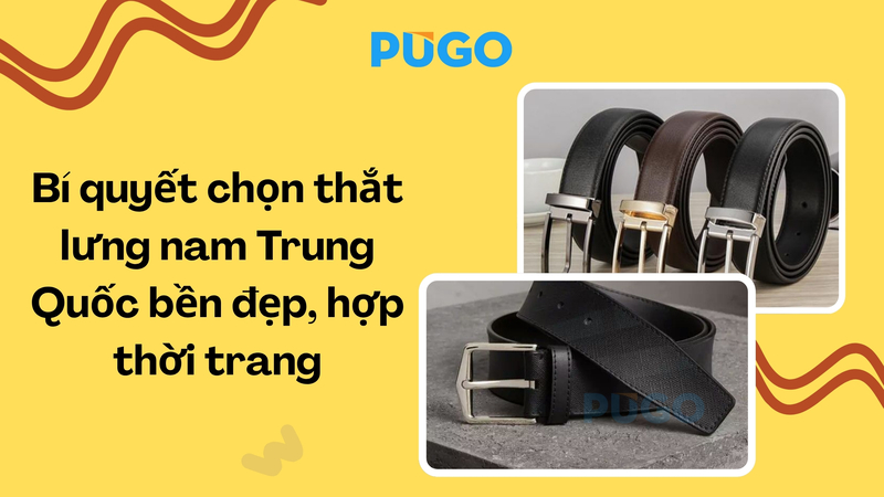 Bí quyết chọn thắt lưng nam Trung Quốc bền đẹp, hợp thời trang Bí quyết chọn thắt lưng nam Trung Quốc bền đẹp, hợp thời trang