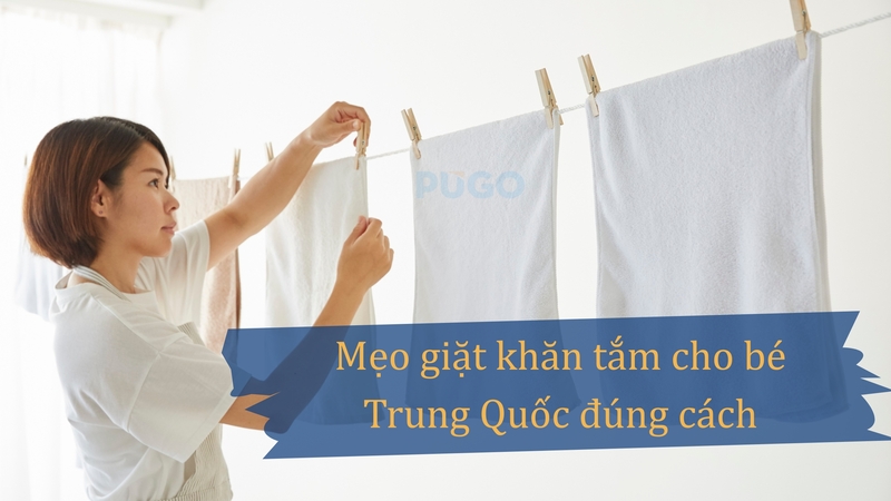 Mẹo giặt khăn tắm cho bé Trung Quốc đúng cách