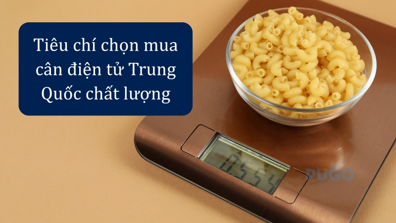 Tiêu chí chọn mua cân điện tử Trung Quốc chất lượng Tiêu chí chọn mua cân điện tử Trung Quốc chất lượng