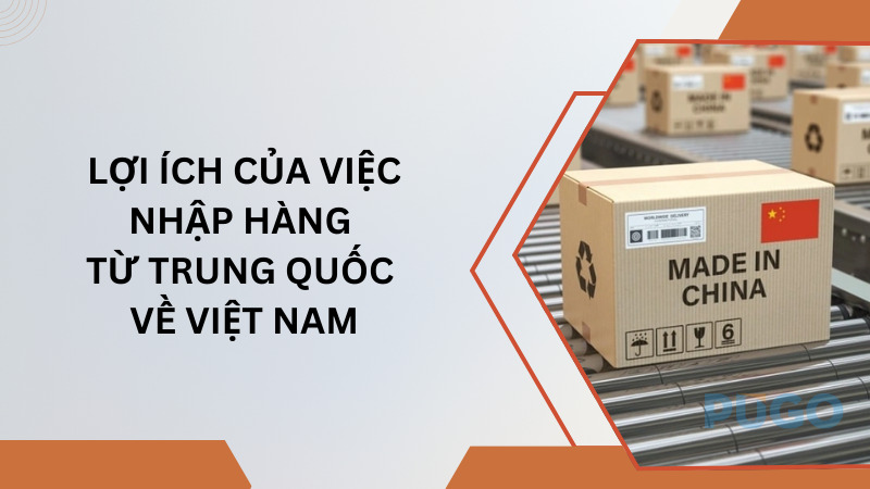 Lợi ích của việc nhập hàng từ Trung Quốc về Việt Nam