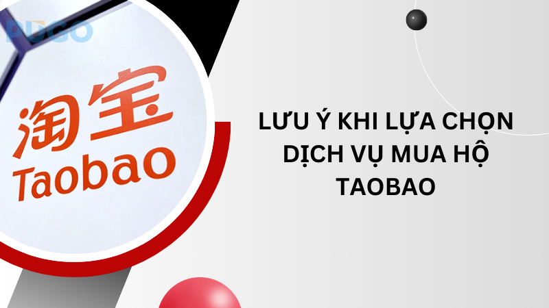 Lưu ý khi lựa chọn dịch vụ mua hộ Taobao