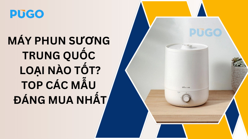 Máy phun sương Trung Quốc loại nào tốt? Top các mẫu đáng mua nhất Máy phun sương Trung Quốc loại nào tốt? Top các mẫu đáng mua nhất