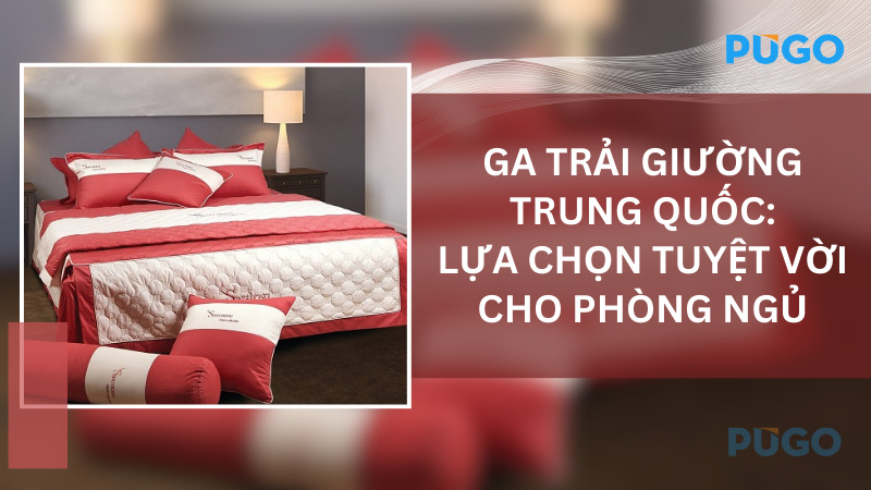 Ga trải giường Trung Quốc: Lựa chọn tuyệt vời cho phòng ngủ Ga trải giường Trung Quốc: Lựa chọn tuyệt vời cho phòng ngủ