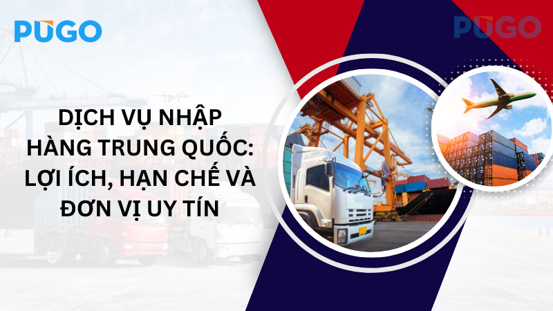 Dịch vụ nhập hàng Trung Quốc: Lợi ích, hạn chế và đơn vị uy tín Dịch vụ nhập hàng Trung Quốc: Lợi ích, hạn chế và đơn vị uy tín