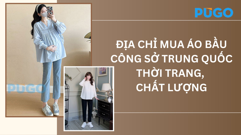 Địa chỉ mua áo bầu công sở Trung Quốc thời trang, chất lượng Địa chỉ mua áo bầu công sở Trung Quốc thời trang, chất lượng