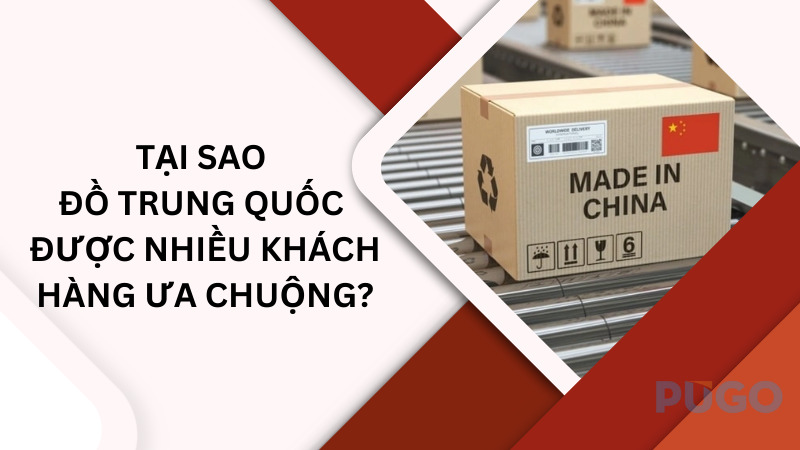 Tại sao đồ Trung Quốc được nhiều khách hàng ưa chuộng? Tại sao đồ Trung Quốc được nhiều khách hàng ưa chuộng?