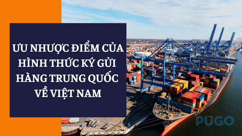 Ưu nhược điểm của hình thức ký gửi hàng Trung Quốc về Việt Nam
