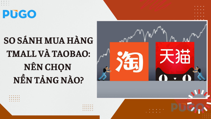 So sánh mua hàng Tmall và Taobao: Nên chọn nền tảng nào? So sánh mua hàng Tmall và Taobao: Nên chọn nền tảng nào?