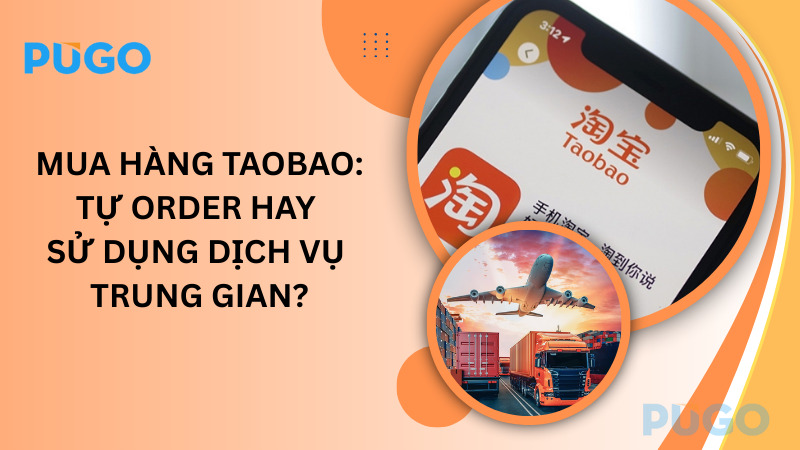 Mua hàng Taobao: Tự order hay dùng dịch vụ nhập hàng trung gian?