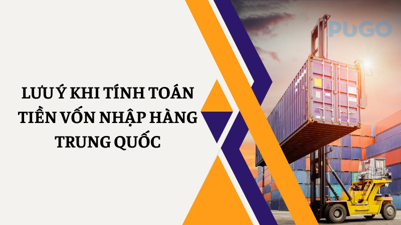 Lưu ý khi tính toán tiền vốn nhập hàng Trung Quốc Lưu ý khi tính toán tiền vốn nhập hàng Trung Quốc