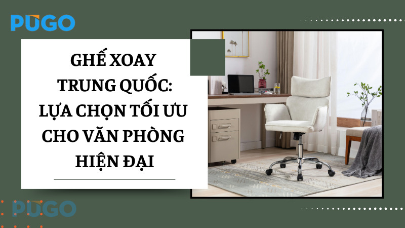 Ghế xoay Trung Quốc – Lựa chọn tối ưu cho văn phòng hiện đại