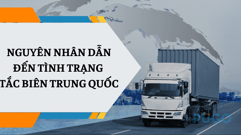 Nguyên nhân dẫn đến tình trạng tắc biên Trung Quốc