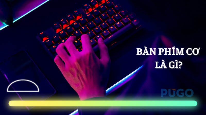 Bàn phím cơ là gì?